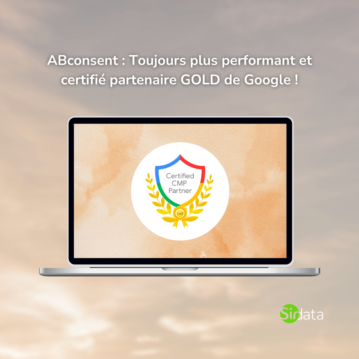 ABconsent : Toujours plus performant et certifié partenaire GOLD de Google